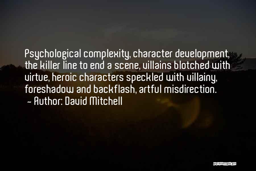 David Mitchell Quotes: Psychological Complexity, Character Development, The Killer Line To End A Scene, Villains Blotched With Virtue, Heroic Characters Speckled With Villainy,