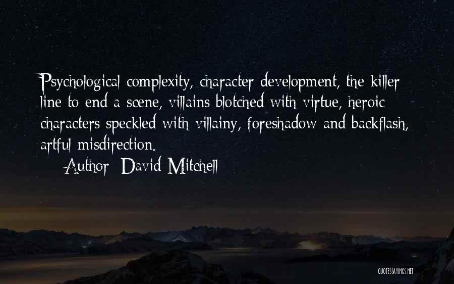 David Mitchell Quotes: Psychological Complexity, Character Development, The Killer Line To End A Scene, Villains Blotched With Virtue, Heroic Characters Speckled With Villainy,