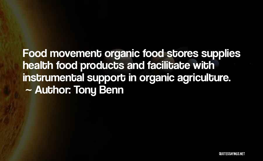 Tony Benn Quotes: Food Movement Organic Food Stores Supplies Health Food Products And Facilitate With Instrumental Support In Organic Agriculture.