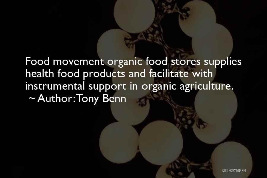 Tony Benn Quotes: Food Movement Organic Food Stores Supplies Health Food Products And Facilitate With Instrumental Support In Organic Agriculture.