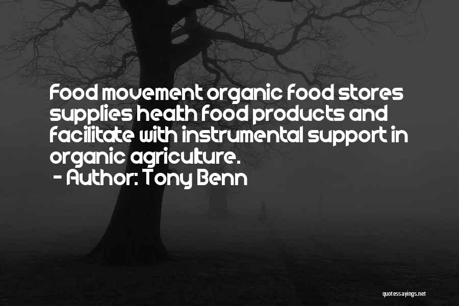 Tony Benn Quotes: Food Movement Organic Food Stores Supplies Health Food Products And Facilitate With Instrumental Support In Organic Agriculture.