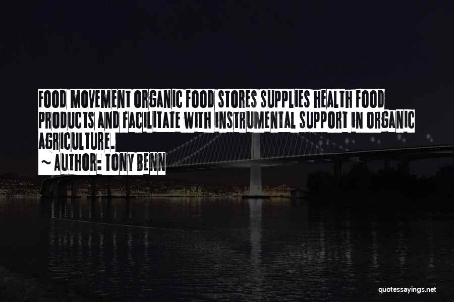 Tony Benn Quotes: Food Movement Organic Food Stores Supplies Health Food Products And Facilitate With Instrumental Support In Organic Agriculture.