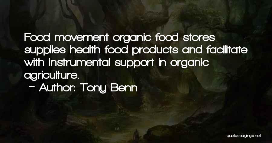 Tony Benn Quotes: Food Movement Organic Food Stores Supplies Health Food Products And Facilitate With Instrumental Support In Organic Agriculture.