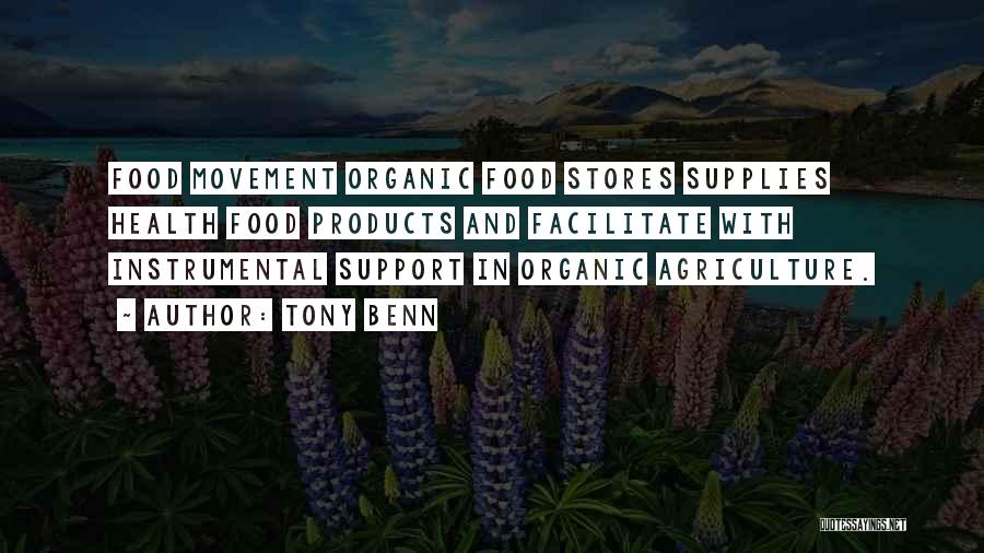 Tony Benn Quotes: Food Movement Organic Food Stores Supplies Health Food Products And Facilitate With Instrumental Support In Organic Agriculture.