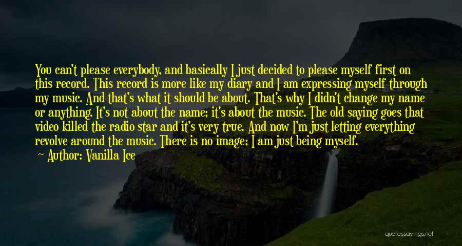 Vanilla Ice Quotes: You Can't Please Everybody, And Basically I Just Decided To Please Myself First On This Record. This Record Is More