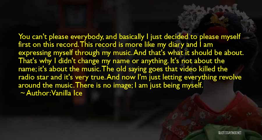 Vanilla Ice Quotes: You Can't Please Everybody, And Basically I Just Decided To Please Myself First On This Record. This Record Is More