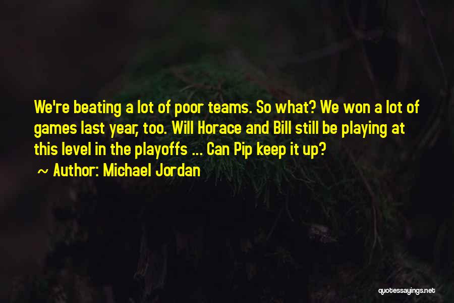 Michael Jordan Quotes: We're Beating A Lot Of Poor Teams. So What? We Won A Lot Of Games Last Year, Too. Will Horace
