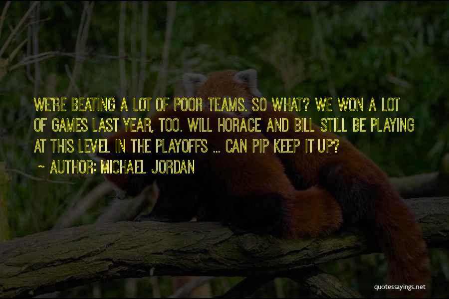 Michael Jordan Quotes: We're Beating A Lot Of Poor Teams. So What? We Won A Lot Of Games Last Year, Too. Will Horace