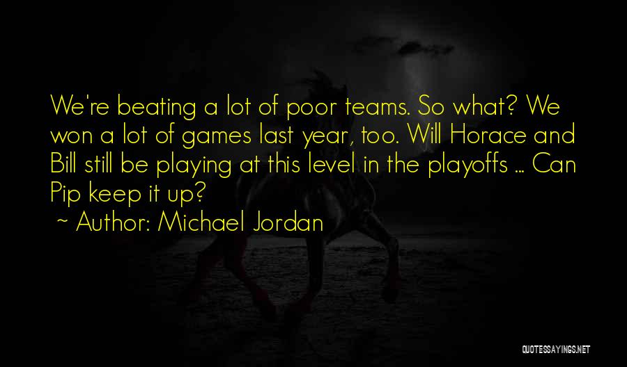 Michael Jordan Quotes: We're Beating A Lot Of Poor Teams. So What? We Won A Lot Of Games Last Year, Too. Will Horace