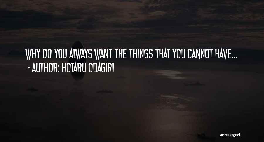 Hotaru Odagiri Quotes: Why Do You Always Want The Things That You Cannot Have...