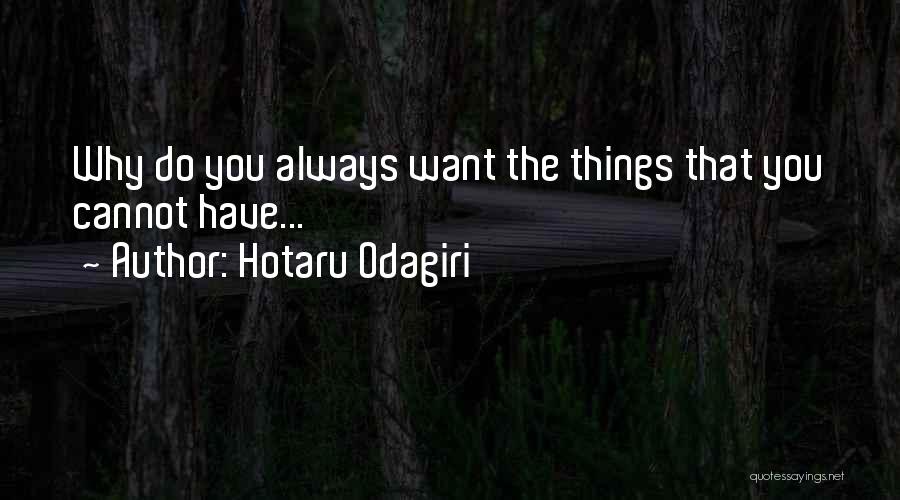 Hotaru Odagiri Quotes: Why Do You Always Want The Things That You Cannot Have...