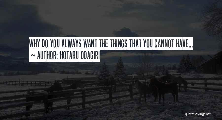 Hotaru Odagiri Quotes: Why Do You Always Want The Things That You Cannot Have...