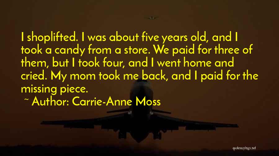 Carrie-Anne Moss Quotes: I Shoplifted. I Was About Five Years Old, And I Took A Candy From A Store. We Paid For Three