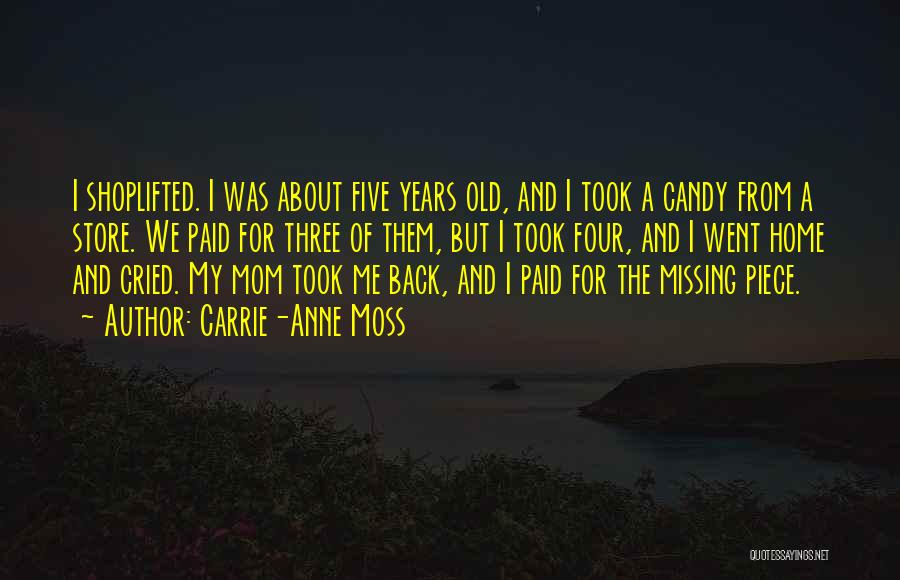 Carrie-Anne Moss Quotes: I Shoplifted. I Was About Five Years Old, And I Took A Candy From A Store. We Paid For Three