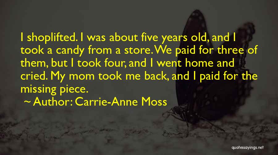 Carrie-Anne Moss Quotes: I Shoplifted. I Was About Five Years Old, And I Took A Candy From A Store. We Paid For Three