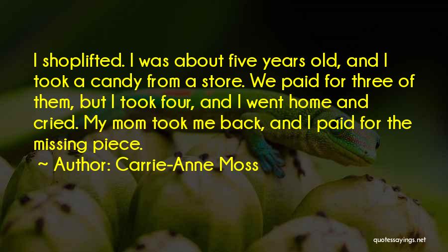 Carrie-Anne Moss Quotes: I Shoplifted. I Was About Five Years Old, And I Took A Candy From A Store. We Paid For Three