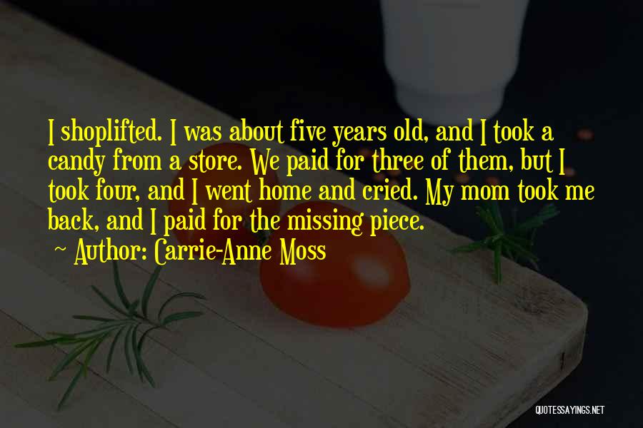 Carrie-Anne Moss Quotes: I Shoplifted. I Was About Five Years Old, And I Took A Candy From A Store. We Paid For Three