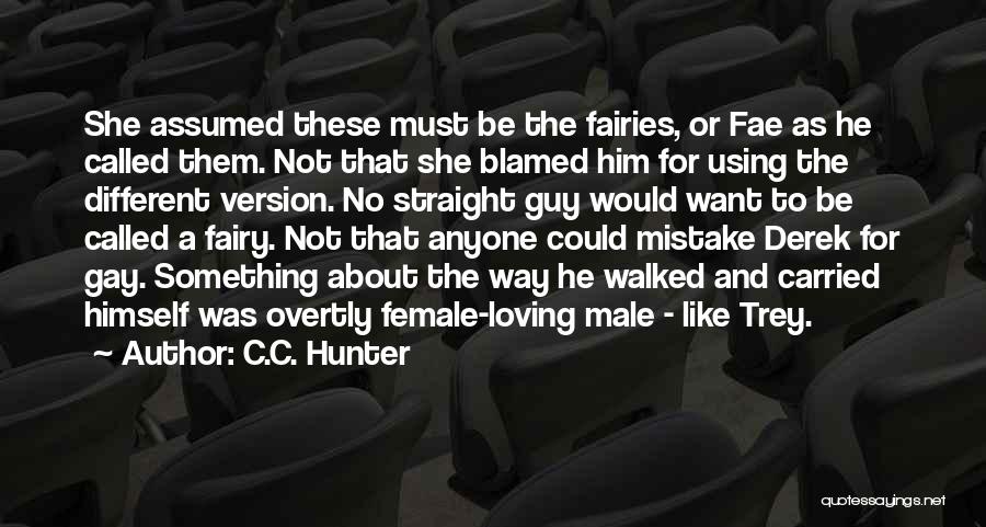 C.C. Hunter Quotes: She Assumed These Must Be The Fairies, Or Fae As He Called Them. Not That She Blamed Him For Using