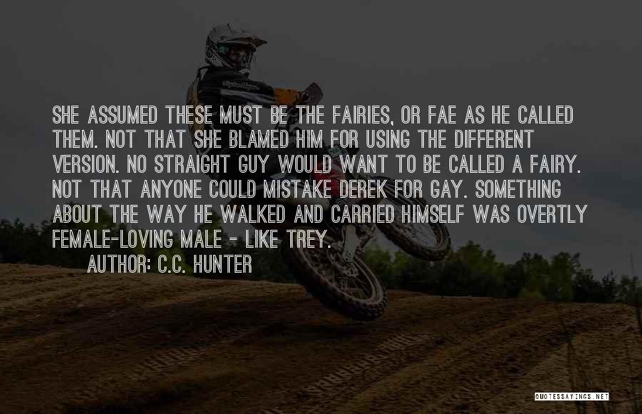 C.C. Hunter Quotes: She Assumed These Must Be The Fairies, Or Fae As He Called Them. Not That She Blamed Him For Using