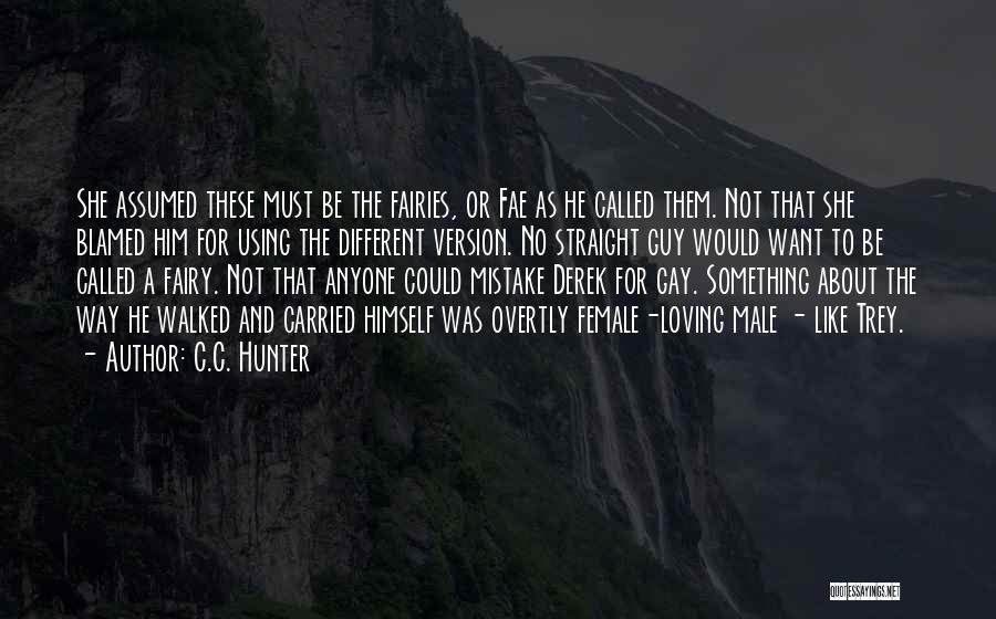 C.C. Hunter Quotes: She Assumed These Must Be The Fairies, Or Fae As He Called Them. Not That She Blamed Him For Using