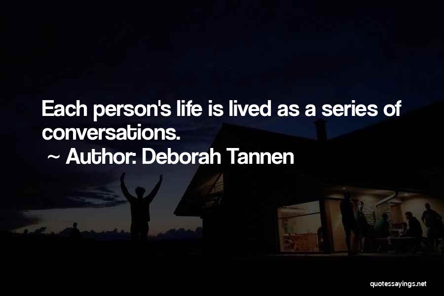 Deborah Tannen Quotes: Each Person's Life Is Lived As A Series Of Conversations.