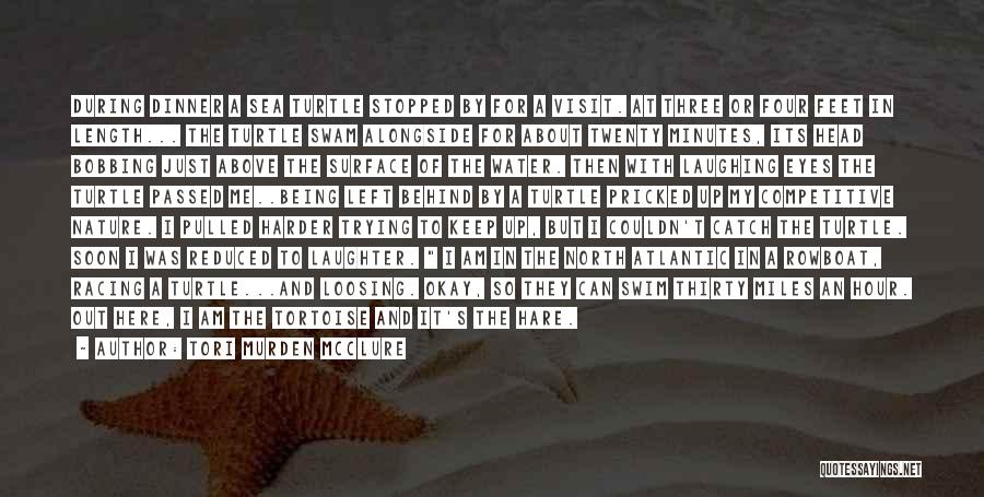 Tori Murden McClure Quotes: During Dinner A Sea Turtle Stopped By For A Visit. At Three Or Four Feet In Length... The Turtle Swam