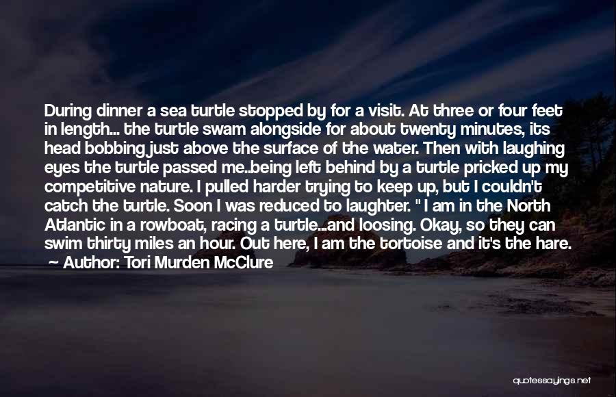 Tori Murden McClure Quotes: During Dinner A Sea Turtle Stopped By For A Visit. At Three Or Four Feet In Length... The Turtle Swam