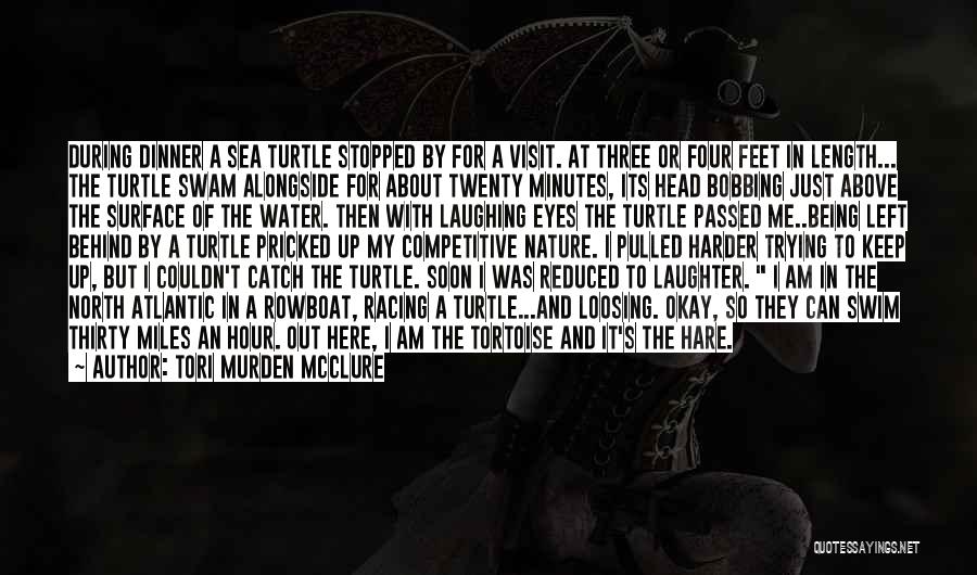 Tori Murden McClure Quotes: During Dinner A Sea Turtle Stopped By For A Visit. At Three Or Four Feet In Length... The Turtle Swam