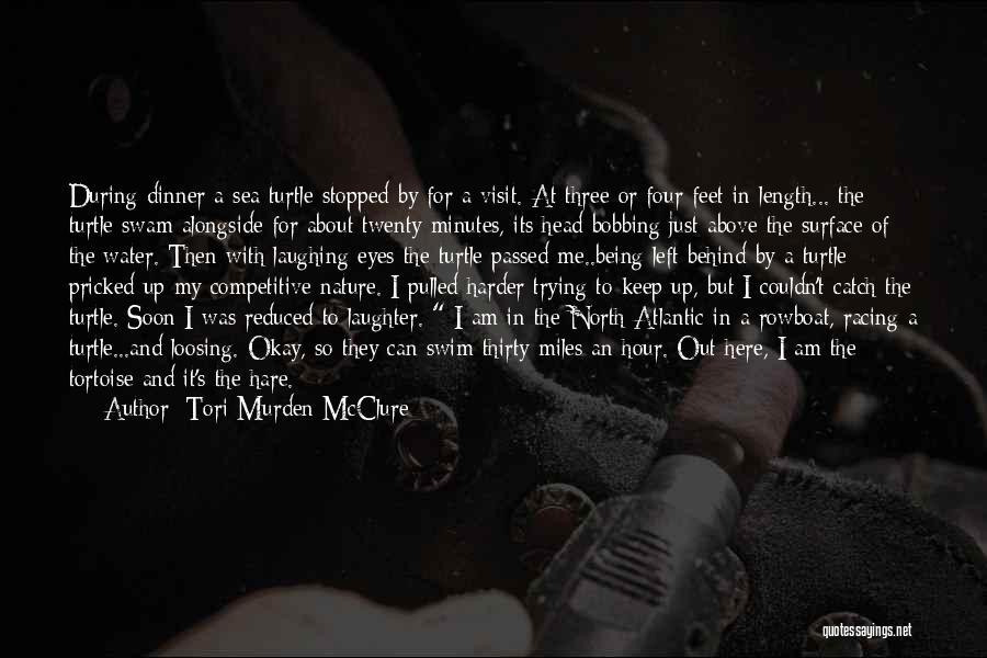 Tori Murden McClure Quotes: During Dinner A Sea Turtle Stopped By For A Visit. At Three Or Four Feet In Length... The Turtle Swam