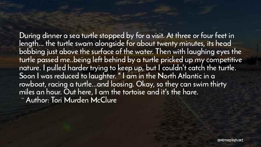 Tori Murden McClure Quotes: During Dinner A Sea Turtle Stopped By For A Visit. At Three Or Four Feet In Length... The Turtle Swam