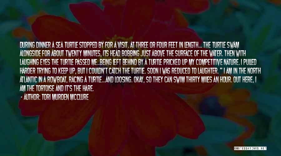 Tori Murden McClure Quotes: During Dinner A Sea Turtle Stopped By For A Visit. At Three Or Four Feet In Length... The Turtle Swam