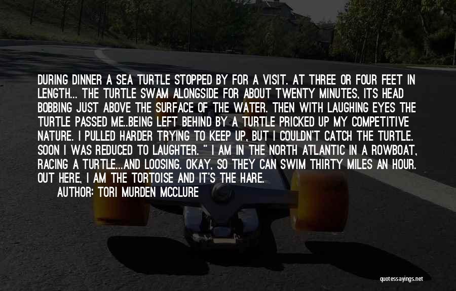 Tori Murden McClure Quotes: During Dinner A Sea Turtle Stopped By For A Visit. At Three Or Four Feet In Length... The Turtle Swam