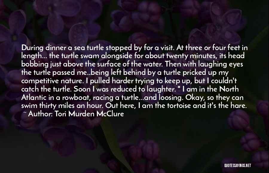 Tori Murden McClure Quotes: During Dinner A Sea Turtle Stopped By For A Visit. At Three Or Four Feet In Length... The Turtle Swam