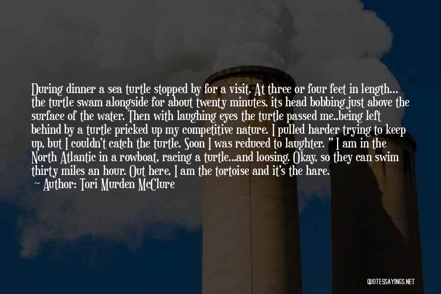 Tori Murden McClure Quotes: During Dinner A Sea Turtle Stopped By For A Visit. At Three Or Four Feet In Length... The Turtle Swam