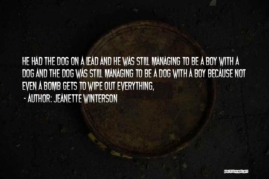 Jeanette Winterson Quotes: He Had The Dog On A Lead And He Was Still Managing To Be A Boy With A Dog And