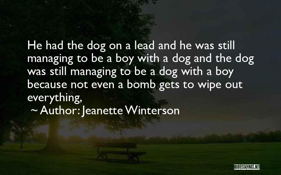 Jeanette Winterson Quotes: He Had The Dog On A Lead And He Was Still Managing To Be A Boy With A Dog And