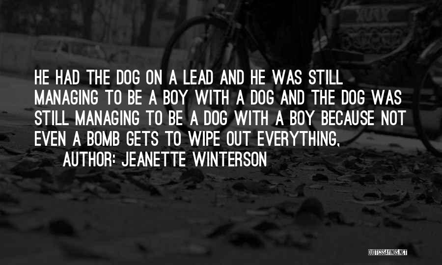Jeanette Winterson Quotes: He Had The Dog On A Lead And He Was Still Managing To Be A Boy With A Dog And
