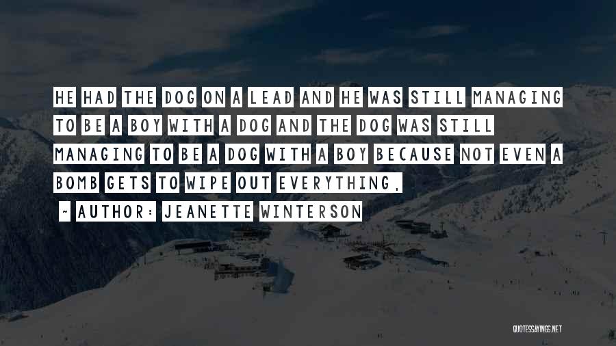 Jeanette Winterson Quotes: He Had The Dog On A Lead And He Was Still Managing To Be A Boy With A Dog And