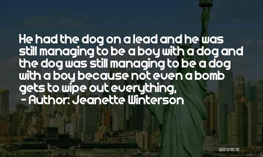 Jeanette Winterson Quotes: He Had The Dog On A Lead And He Was Still Managing To Be A Boy With A Dog And