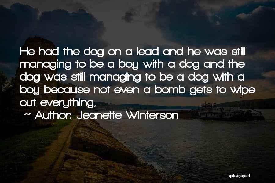 Jeanette Winterson Quotes: He Had The Dog On A Lead And He Was Still Managing To Be A Boy With A Dog And