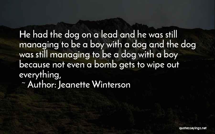 Jeanette Winterson Quotes: He Had The Dog On A Lead And He Was Still Managing To Be A Boy With A Dog And
