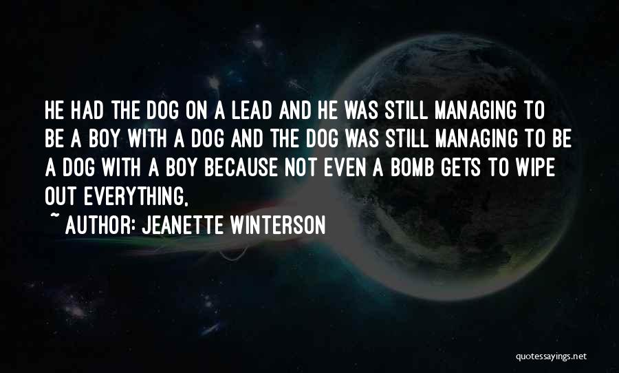 Jeanette Winterson Quotes: He Had The Dog On A Lead And He Was Still Managing To Be A Boy With A Dog And