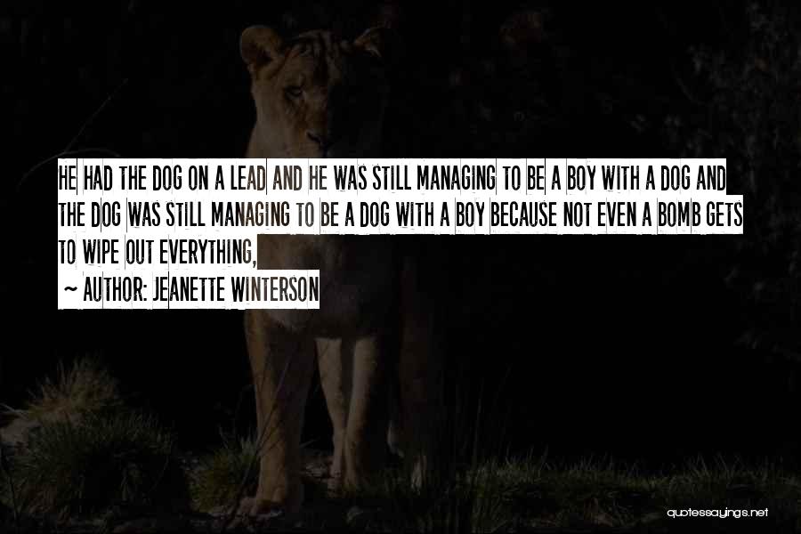 Jeanette Winterson Quotes: He Had The Dog On A Lead And He Was Still Managing To Be A Boy With A Dog And