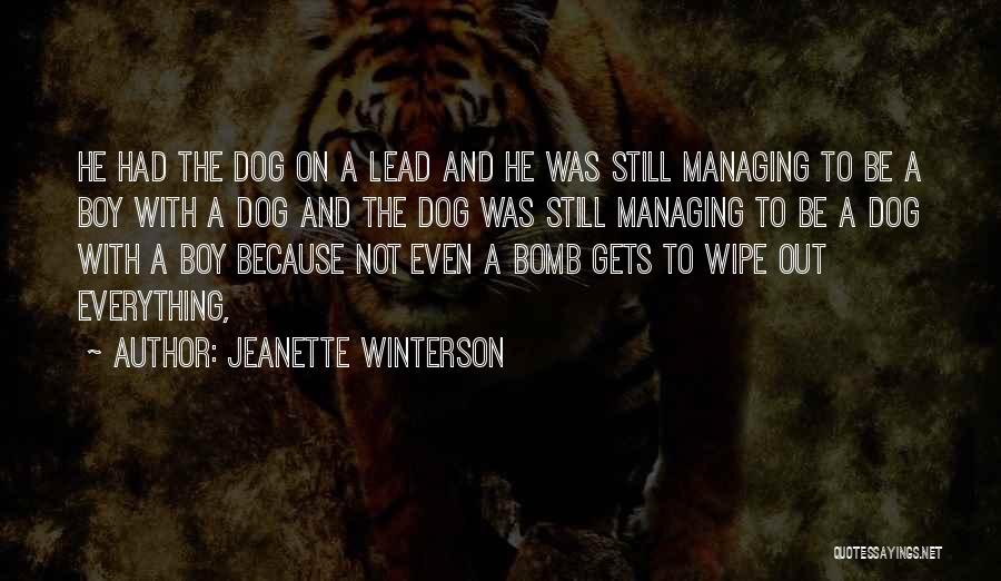 Jeanette Winterson Quotes: He Had The Dog On A Lead And He Was Still Managing To Be A Boy With A Dog And