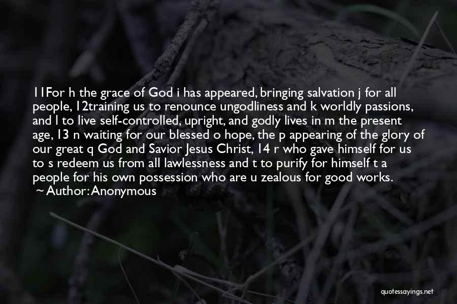 Anonymous Quotes: 11for H The Grace Of God I Has Appeared, Bringing Salvation J For All People, 12training Us To Renounce Ungodliness