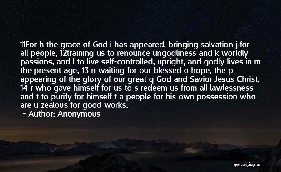 Anonymous Quotes: 11for H The Grace Of God I Has Appeared, Bringing Salvation J For All People, 12training Us To Renounce Ungodliness