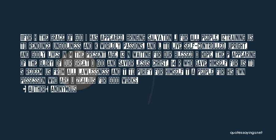 Anonymous Quotes: 11for H The Grace Of God I Has Appeared, Bringing Salvation J For All People, 12training Us To Renounce Ungodliness