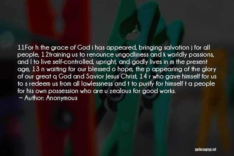 Anonymous Quotes: 11for H The Grace Of God I Has Appeared, Bringing Salvation J For All People, 12training Us To Renounce Ungodliness
