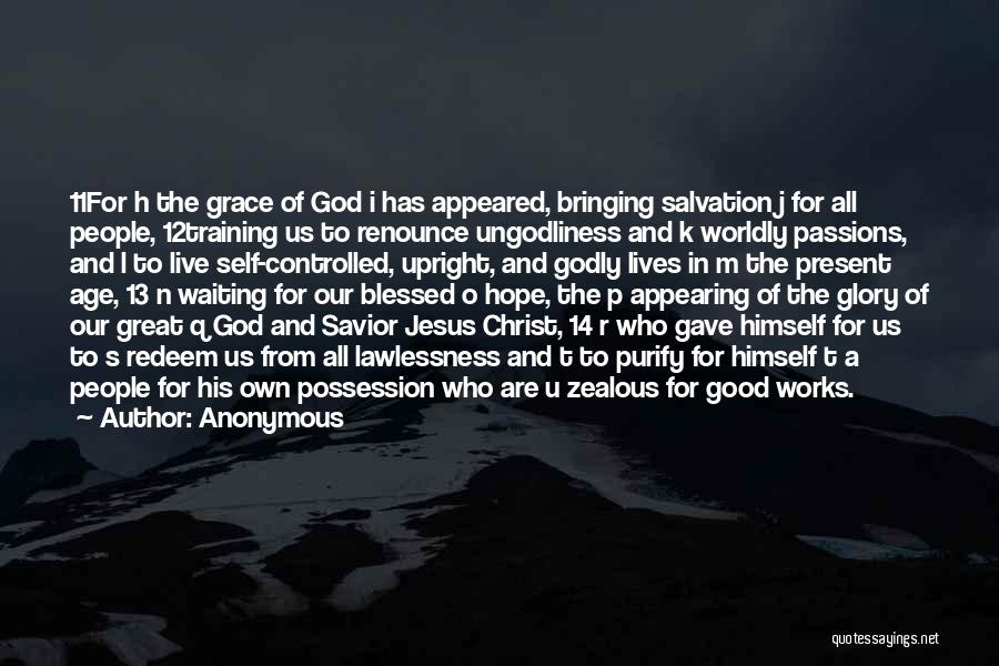 Anonymous Quotes: 11for H The Grace Of God I Has Appeared, Bringing Salvation J For All People, 12training Us To Renounce Ungodliness