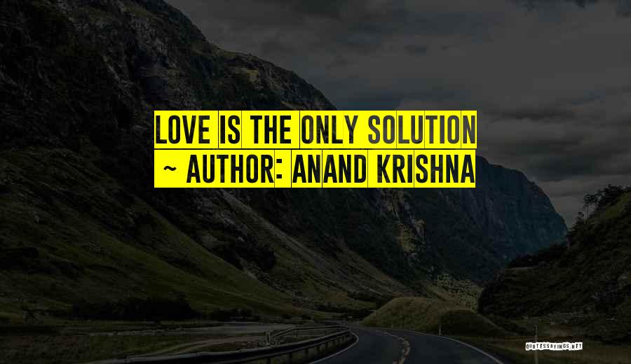 Anand Krishna Quotes: Love Is The Only Solution